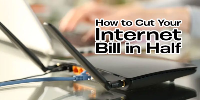 How to Cut Your Internet Bill in Half